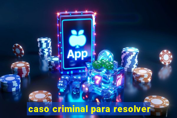 caso criminal para resolver